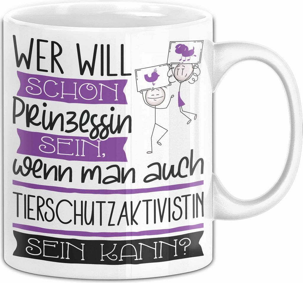 Tierschutzaktivistin Tasse Geschenk Spruch Wer Will Schon Prinzessin Sein Wenn Man Auch Tierschutzaktivistin Sein Kann (Weiß)