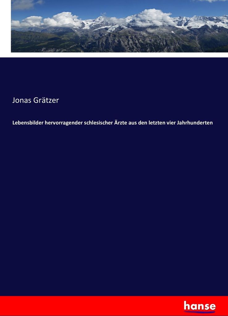 Lebensbilder hervorragender schlesischer Ärzte aus den letzten vier Jahrhunderten