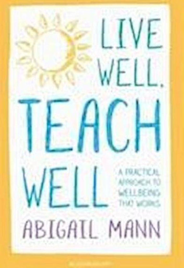Live Well, Teach Well: A practical approach to wellbeing that works