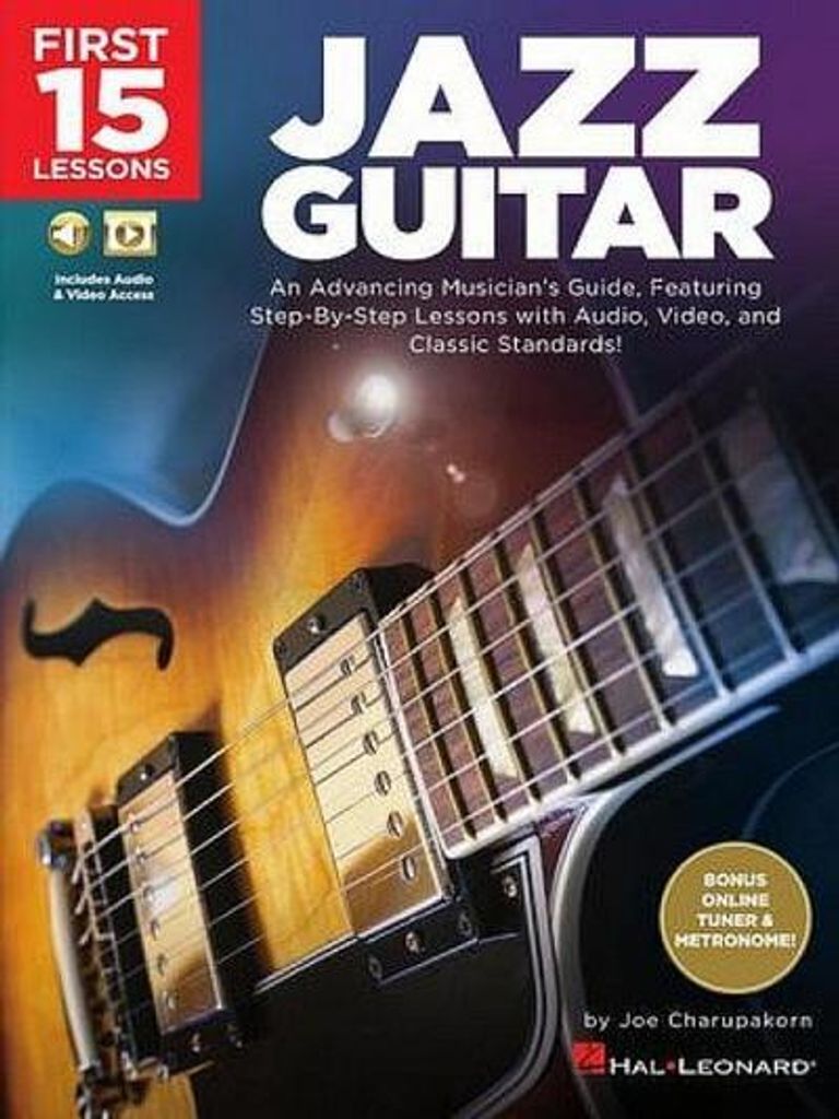 First 15 Lessons - Jazz Guitar: An Advancing Musician's Guide, Featuring Step-By-Step Lessons with Audio, Video & Classic Standards
