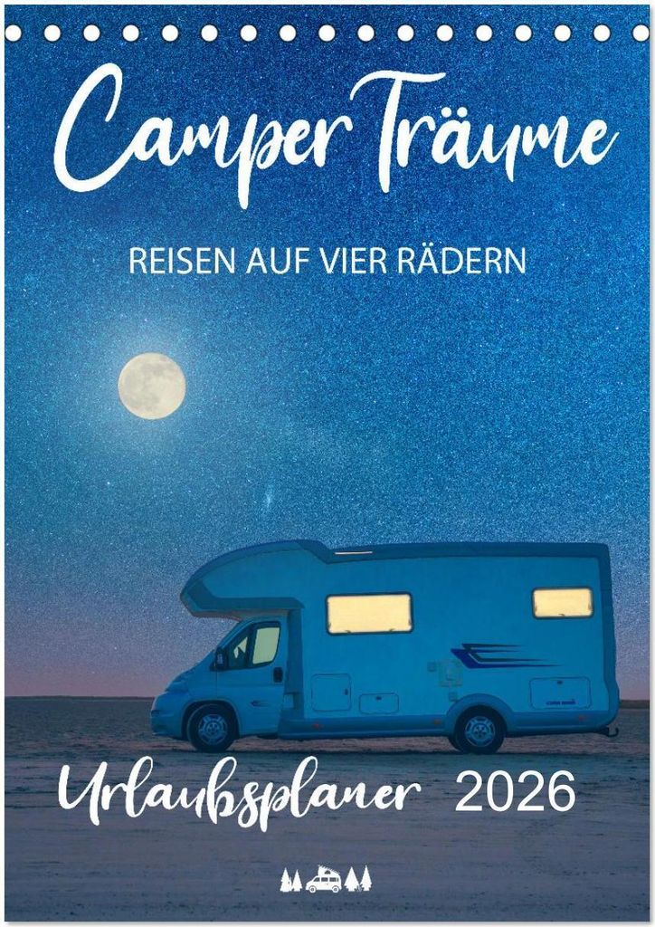 Camper Träume Urlaub auf vier Rädern (Tischkalender 2026 DIN A5 hoch), CALVENDO Monatskalender