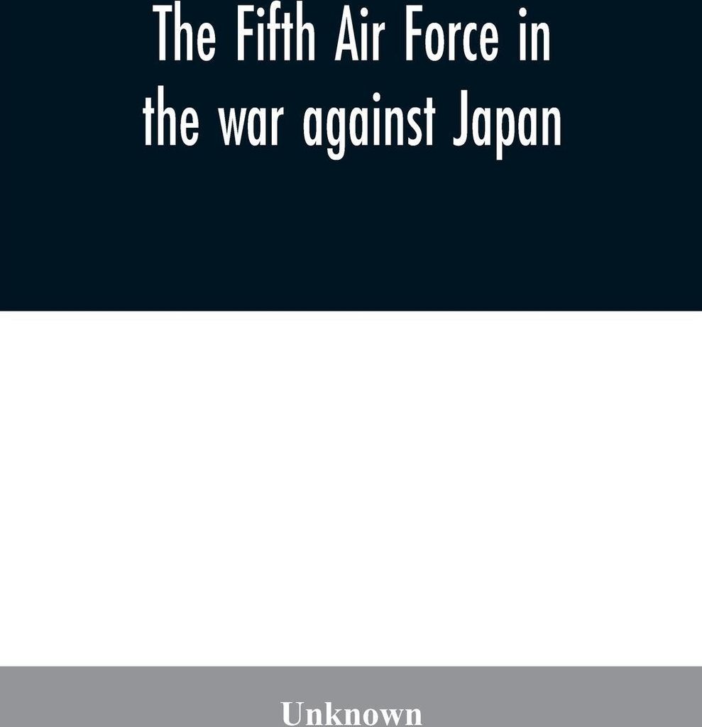 The Fifth Air Force in the war against Japan