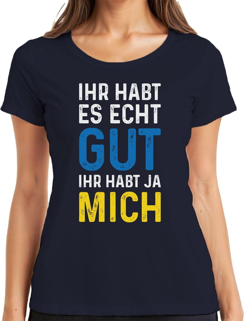Ihr habt es echt gut ihr habt mich Spruch Sarkasmus Statement Damen T-Shirt, Navy, XL