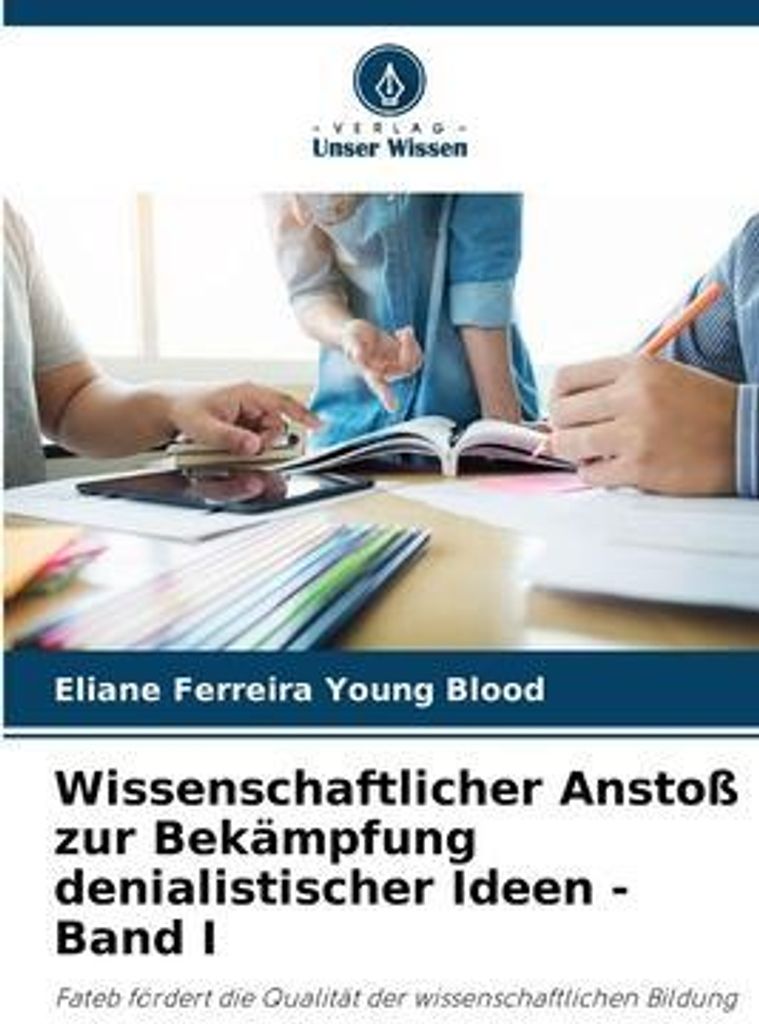 Wissenschaftlicher Anstoß zur Bekämpfung denialistischer Ideen - Band I
