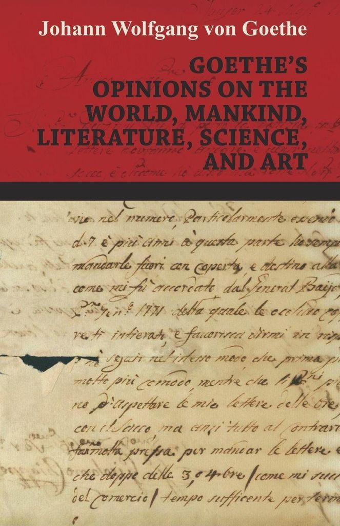 Goethe's Opinions on the World, Mankind, Literature, Science, and Art