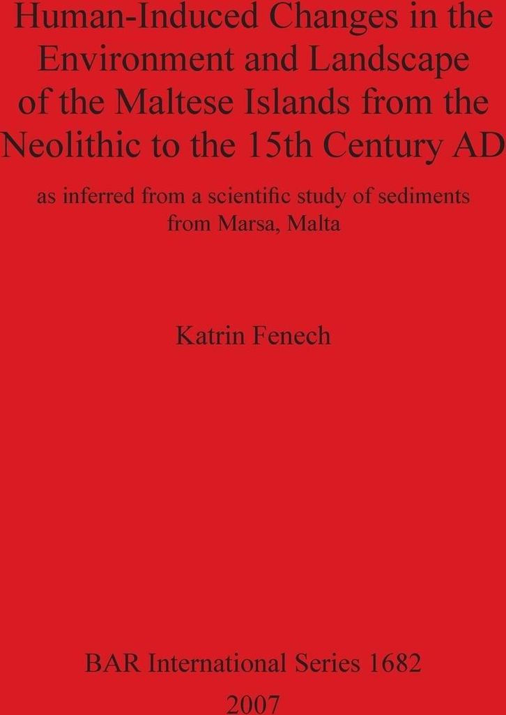 Human-Induced Changes in the Environment and Landscape of the Maltese Islands from the Neolithic to the 15th Century AD