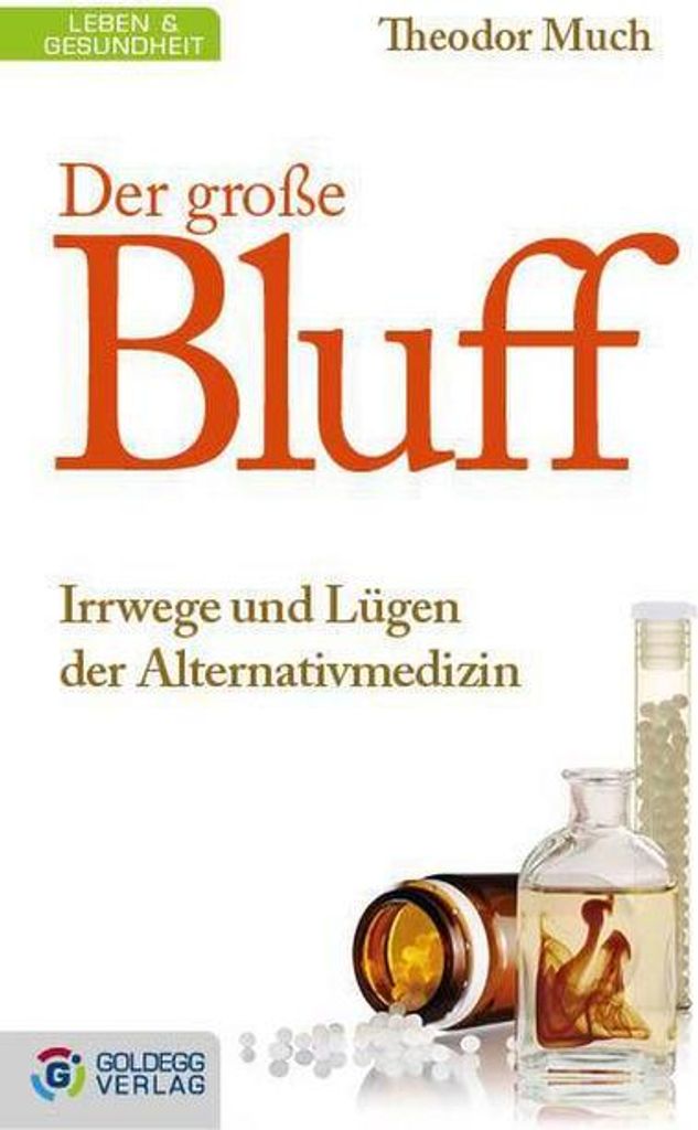 Der große Bluff: Irrwege und Lügen der Alternativmedizin