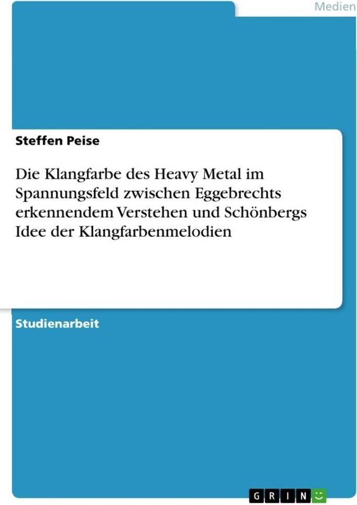 Die Klangfarbe des Heavy Metal im Spannungsfeld zwischen Eggebrechts erkennendem Verstehen und Schönbergs Idee der Klangfarbenmelodien