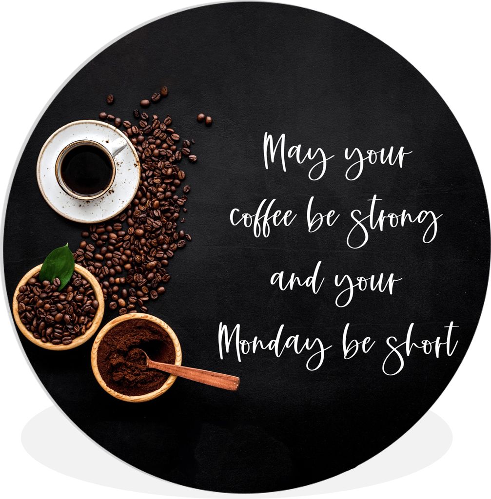 MuchoWow Rundes Wandbild - Runde Bilder Kaffee - Möge dein Kaffee stark und dein Montag kurz sein - Sprichwörter - Zitate Ø 60 cm Kreis Wandde...