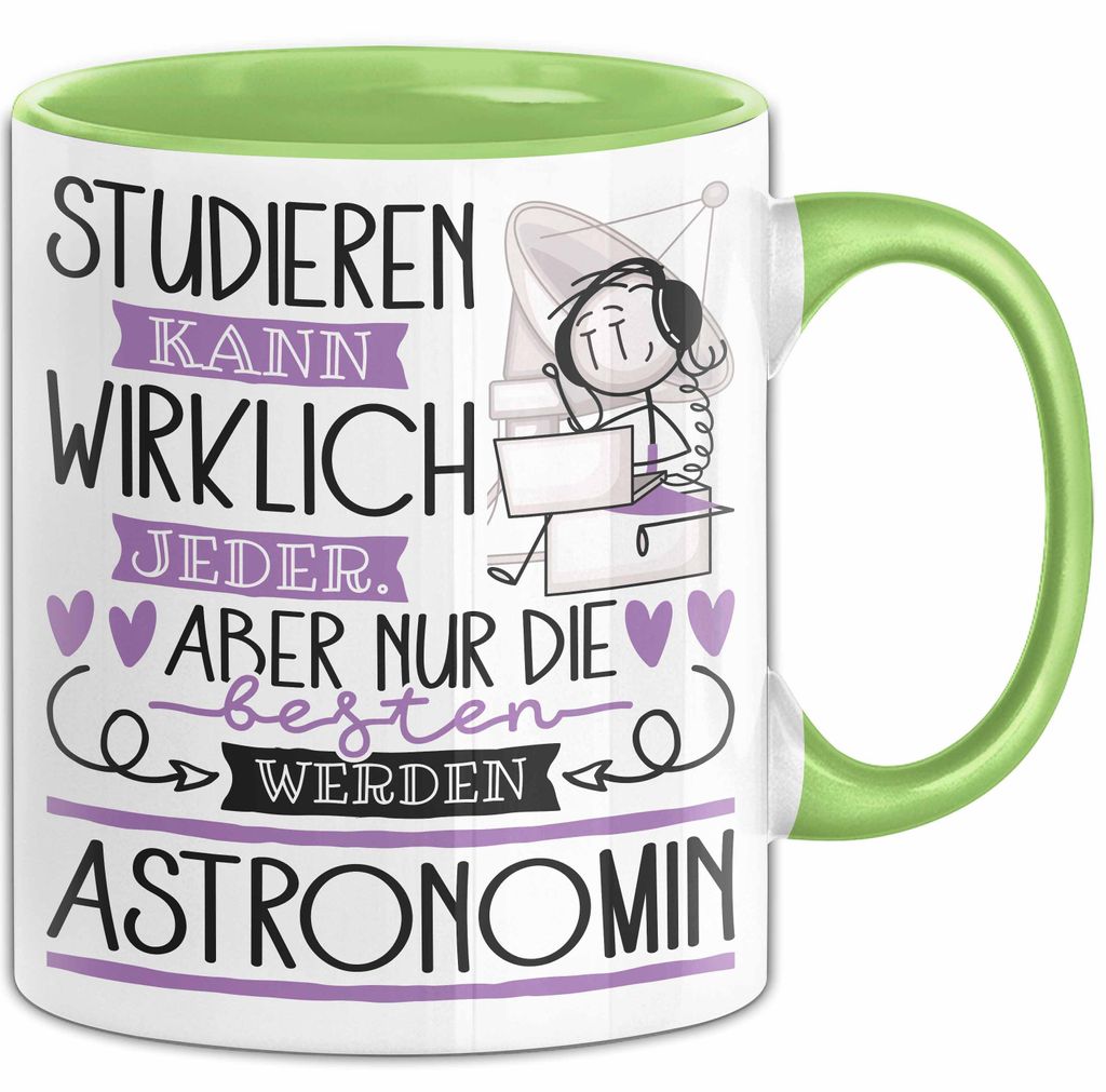 Astronomin Tasse Lustiges Geschenk Studieren Kann Wirklich Jeder Nur Die Besten Werden Astronomin (Grün)