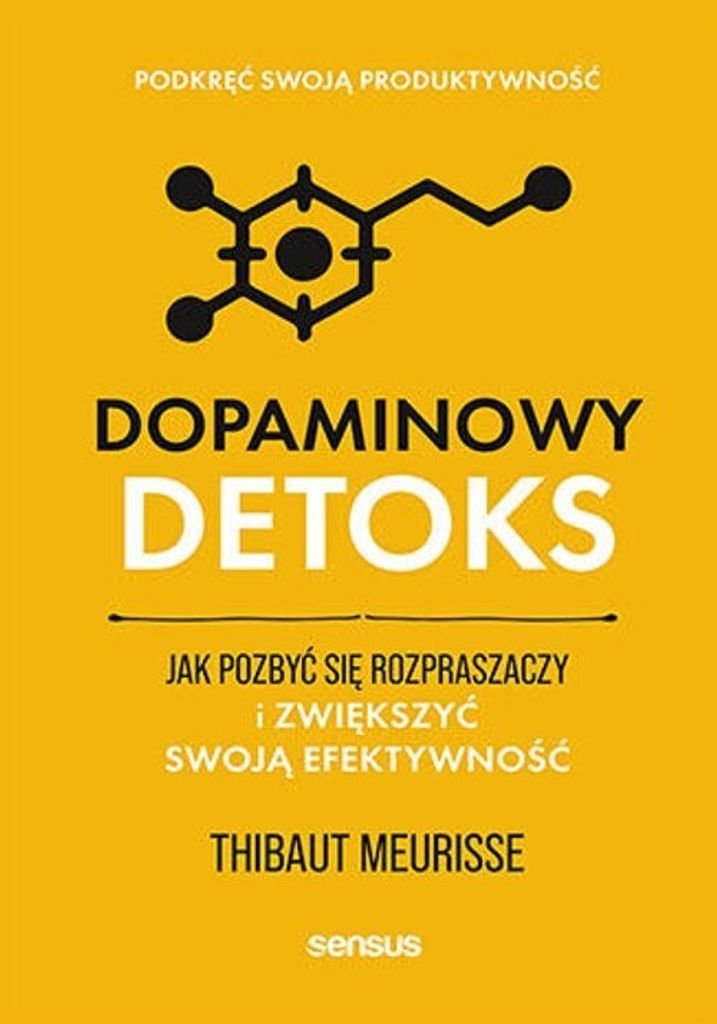 Dopaminowy detoks - poradnik zwiększający efektywność i koncentrację