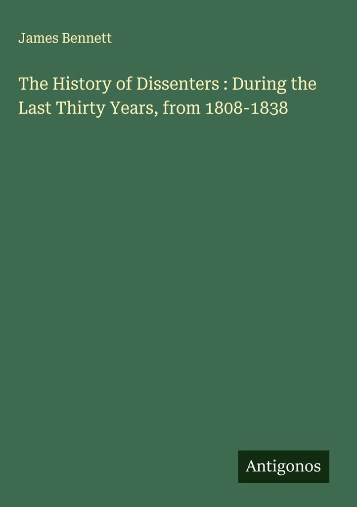 Die Geschichte der Dissidenten: Während der letzten dreißig Jahre, von 1808-1838