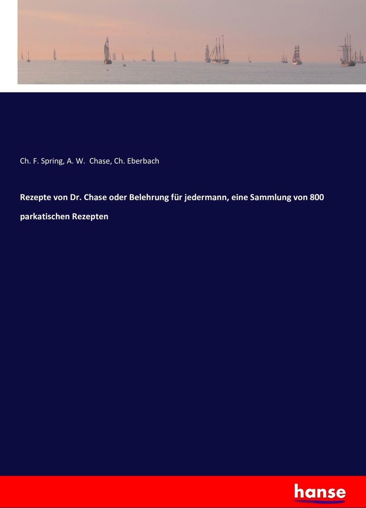 Rezepte von Dr. Chase oder Belehrung für jedermann, eine Sammlung von 800 parkatischen Rezepten