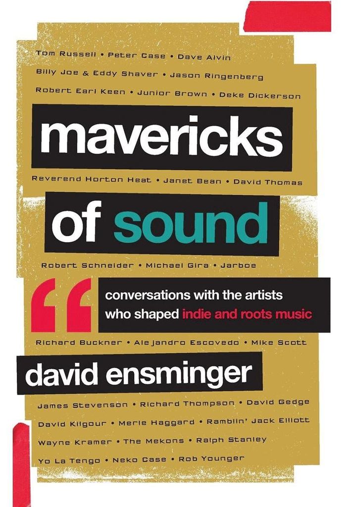 Mavericks of Sound: Conversations with Artists Who Shaped Indie and Roots Music
