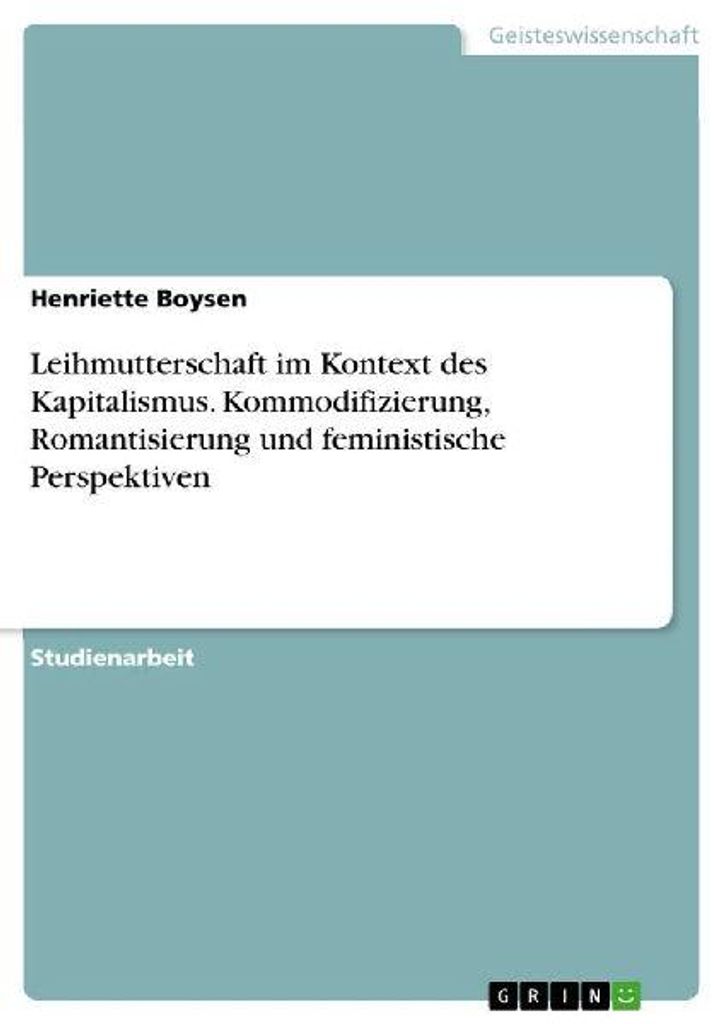 Leihmutterschaft im Kontext des Kapitalismus. Kommodifizierung, Romantisierung und feministische Perspektiven