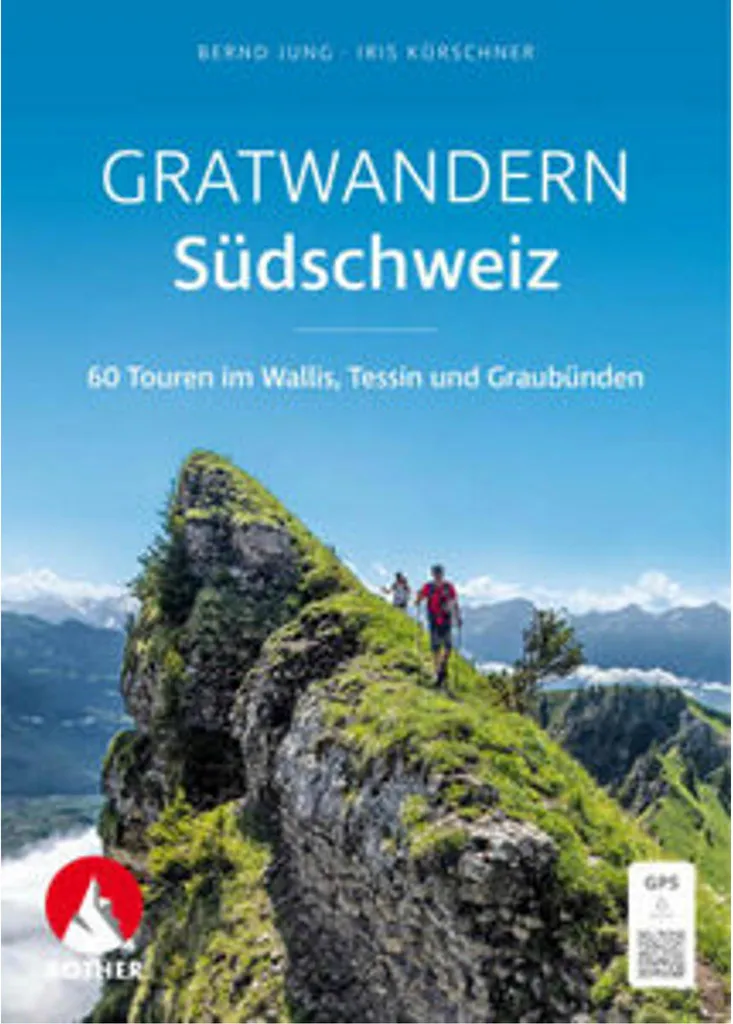 Gratwandern Südschweiz : Guide de randonnée sur les crêtes suisses