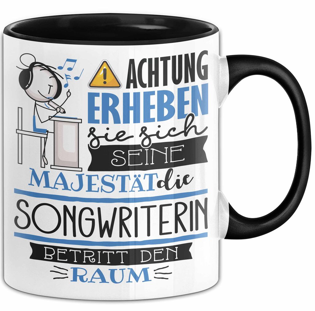 Songwriterin Tasse Geschenk Lustiger Spruch Bitte Erheben Sie Sich Seine Majestät Die Songwriterin Betritt Den Raum (Schwarz)