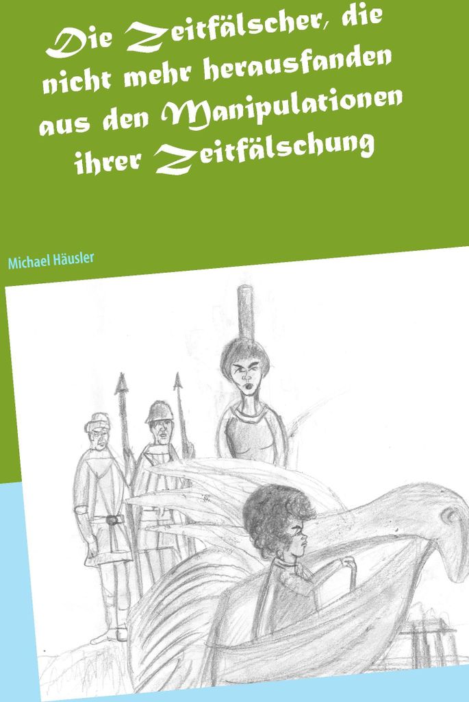 Die Zeitfälscher, die nicht mehr herausfanden aus den Manipulationen ihrer Zeitfälschung