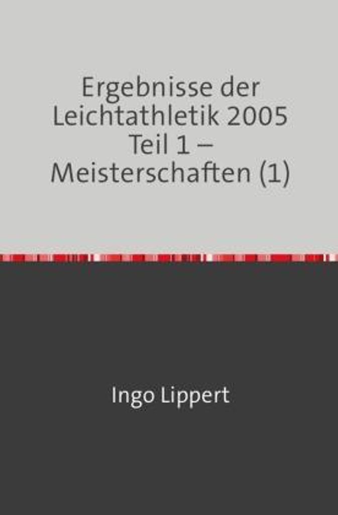Ergebnisse der Leichtathletik 2005 Teil 1 - Meisterschaften (1)