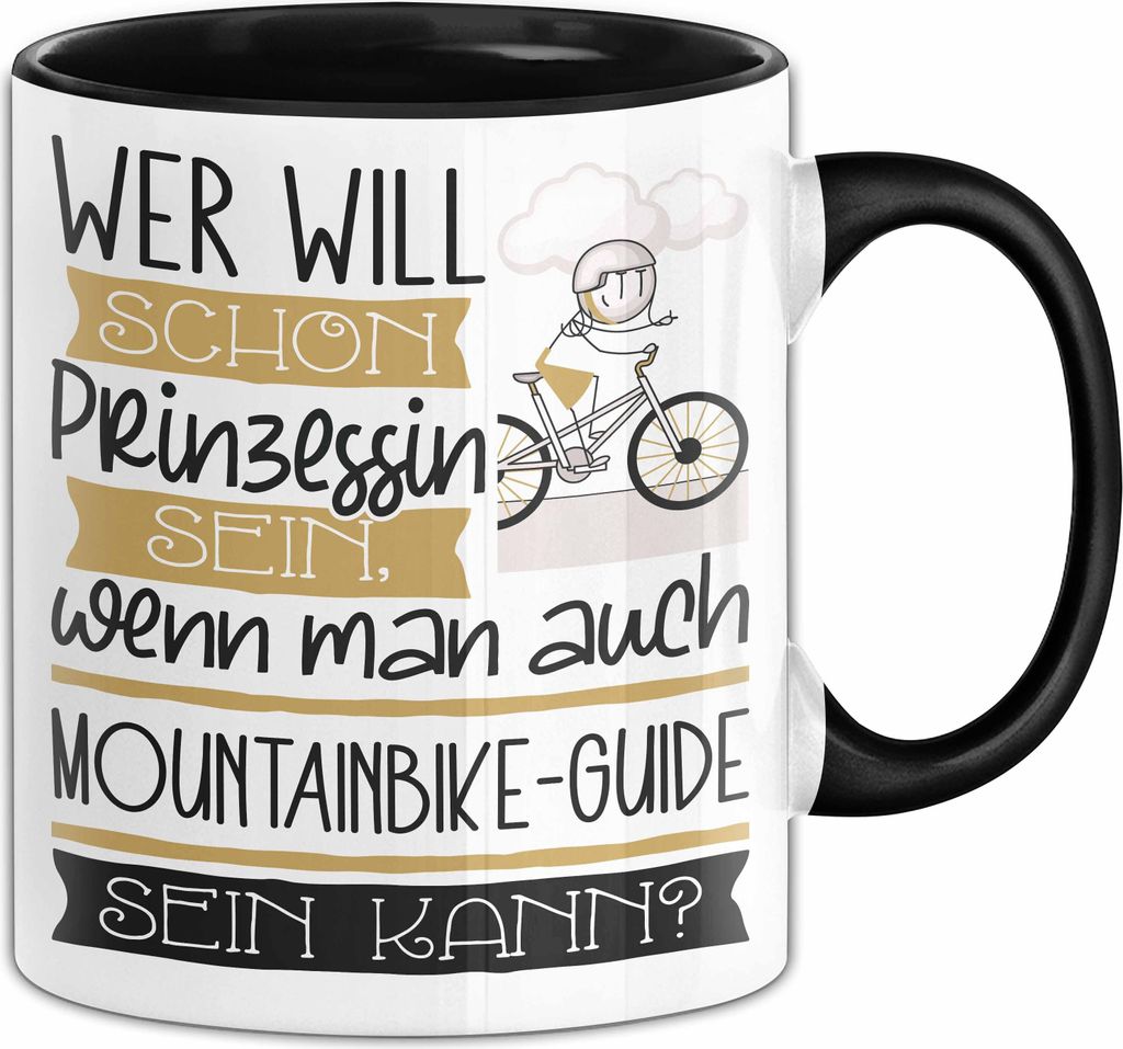 Mountainbike-Guide Tasse Geschenk Spruch Wer Will Schon Prinzessin Sein Wenn Man Auch Mountainbike-Guide Sein Kann (Schwarz)