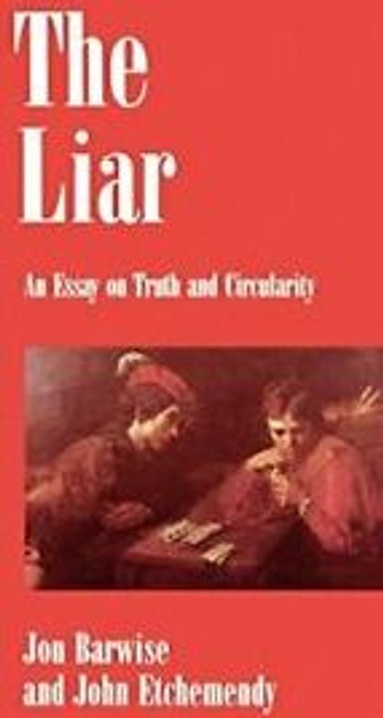 The Liar: An Essay on Truth and Circularity. Barwise, Jon New.