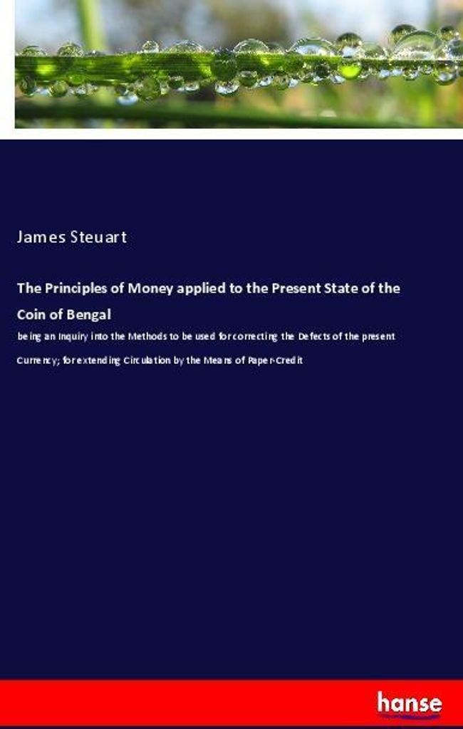 The Principles of Money applied to the Present State of the Coin of Bengal