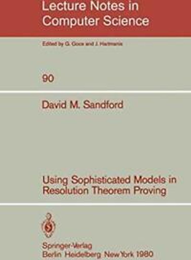 Using Sophisticated Models in Resolution Theorem Proving.by Sandford, M. New.=