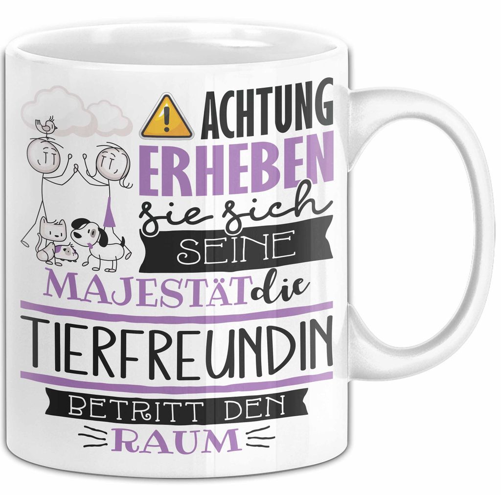 Tierfreundin Tasse Geschenk Lustiger Spruch Bitte Erheben Sie Sich Seine Majestät Die Tierfreundin Betritt Den Raum (Weiß)
