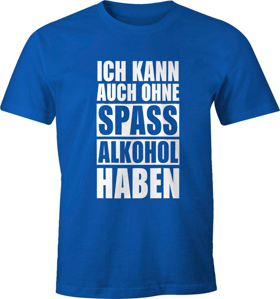 Herren T-Shirt Ich kann auch ohne Spaß Alkohol haben Fun-Shirt Spruch-Shirt Party Feiern Festival Moonworks Alkohol 1 blau M