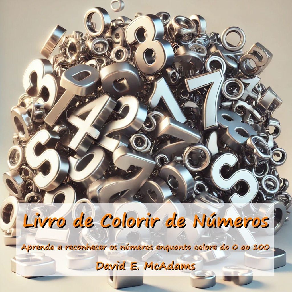 Livro de Colorir de Números: Aprenda a reconhecer os números enquanto colore do 0 ao 100 (Livros de Matemática Para Crianças)