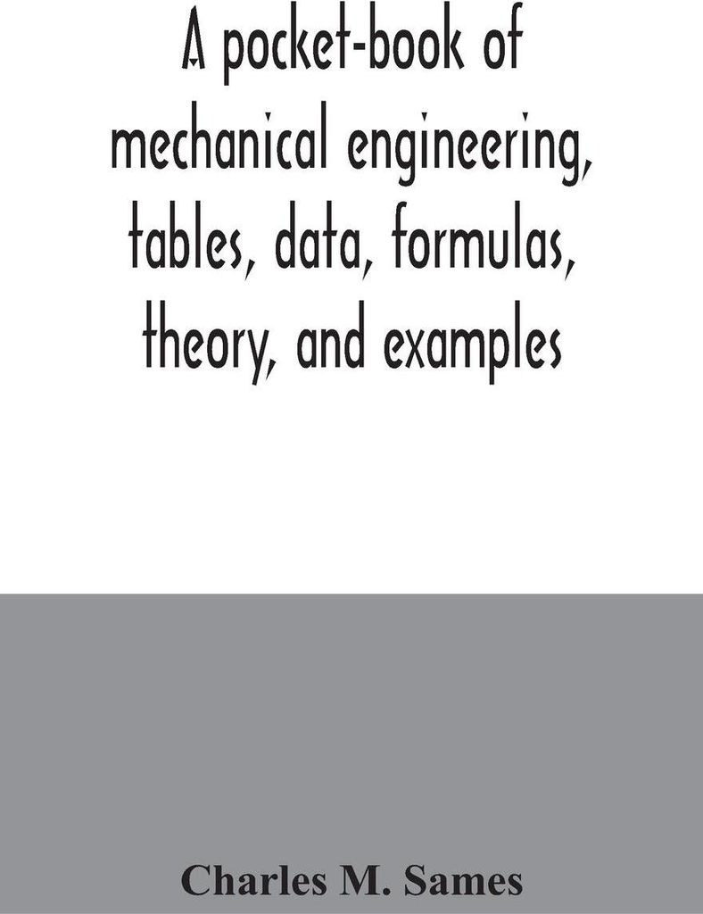 A pocket-book of mechanical engineering, tables, data, formulas, theory, and examples