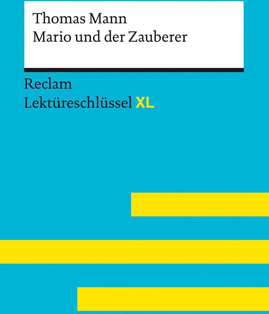 Mario und der Zauberer von Thomas Mann: Lektüreschlüssel mit Inhaltsangabe, Interpretation, Prüfungsaufgaben mit Lösungen, Lernglossar. (Reclam...