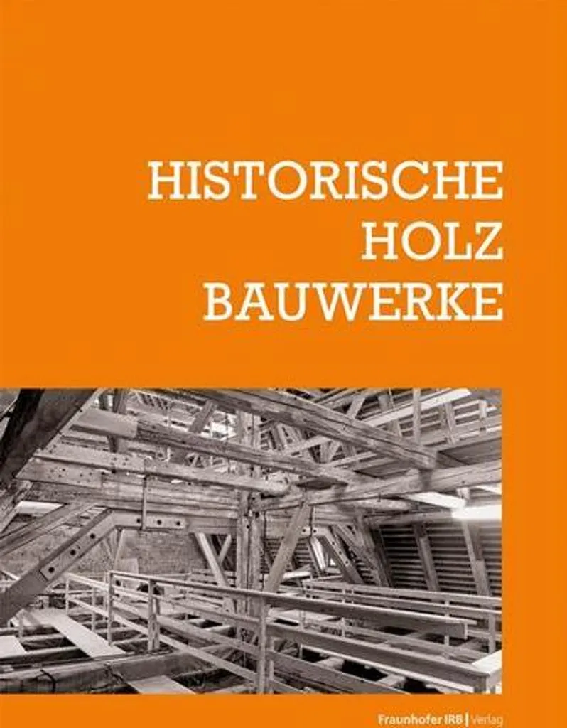 Historische Holzbauwerke : comprendre et préserver les charpentes anciennes