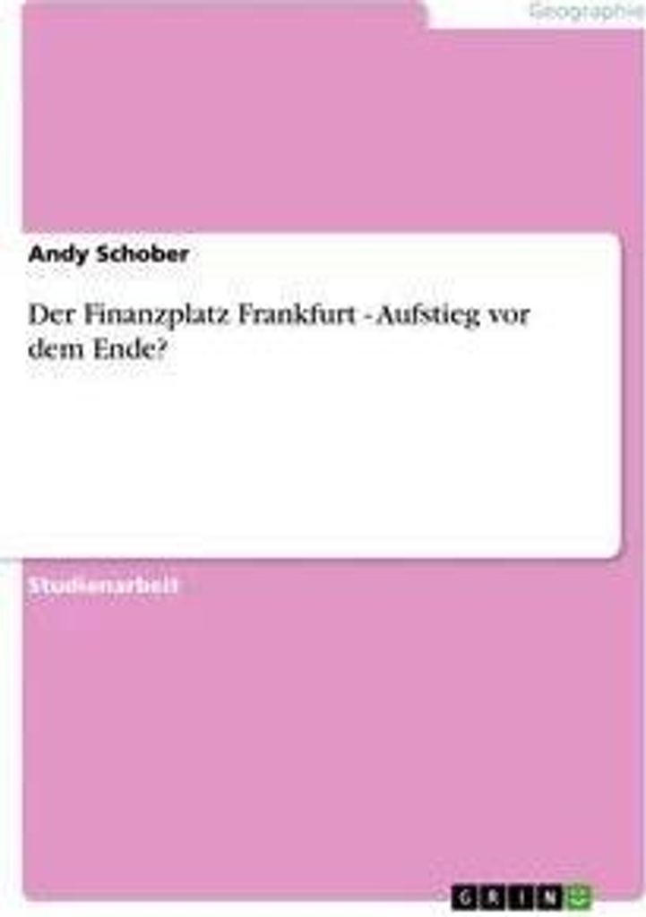 Der Finanzplatz Frankfurt - Aufstieg vor dem Ende?