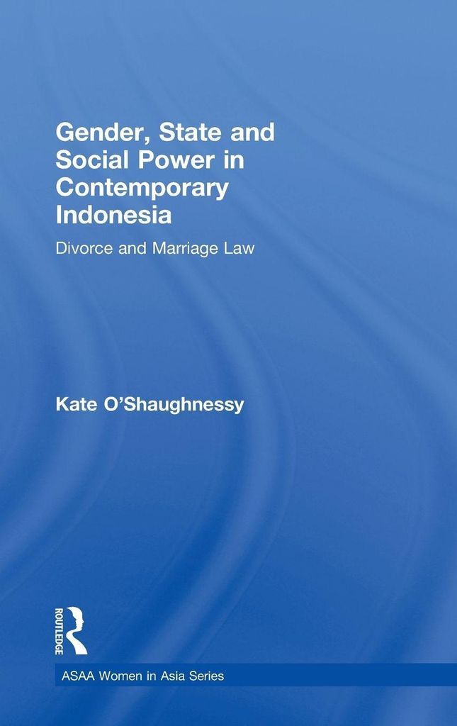 Gender, State and Social Power in Contemporary Indonesia: Divorce and Marriage Law