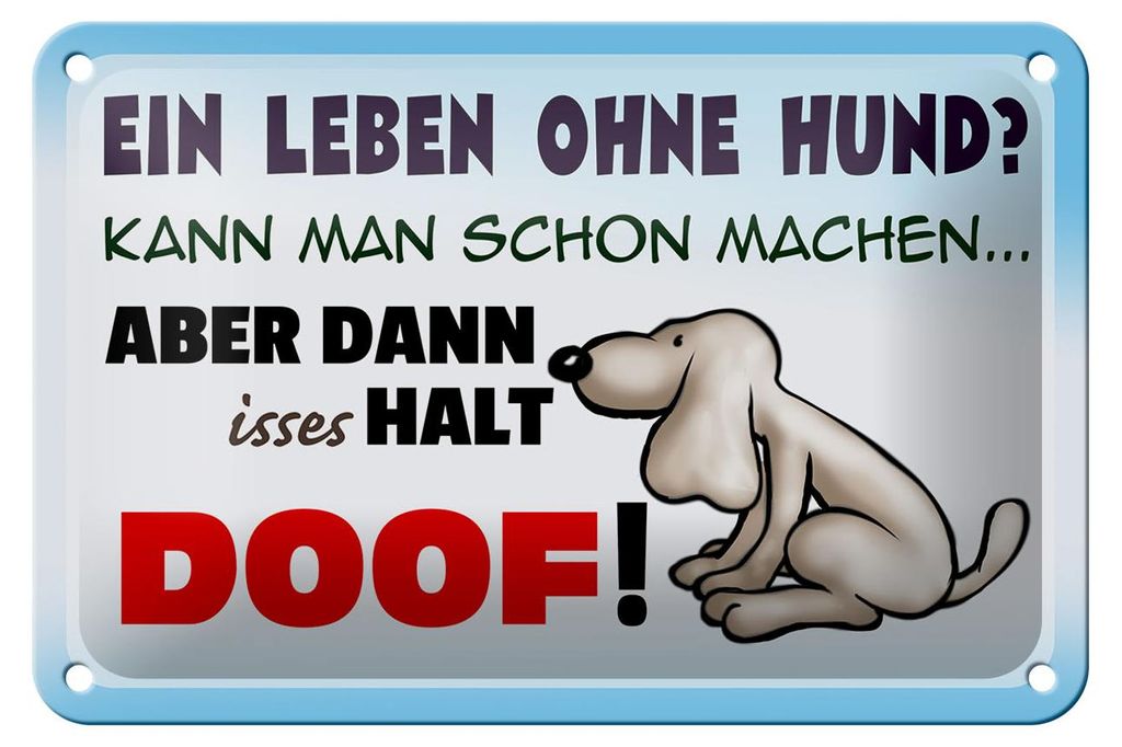 Blechschild Spruch 18x12cm ein Leben ohne Hund halt doof