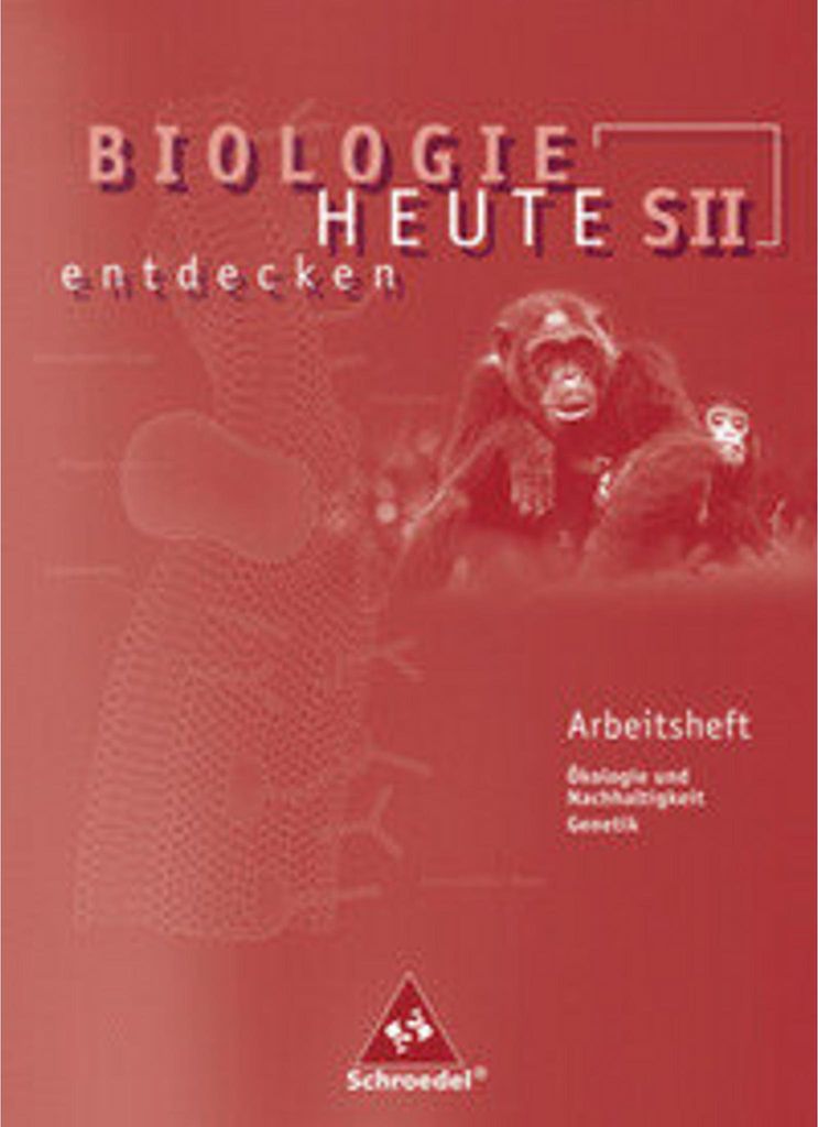 Biologie heute entdecken SII - Arbeitshefte: Arbeitsheft 2: Sekundarstufe 2