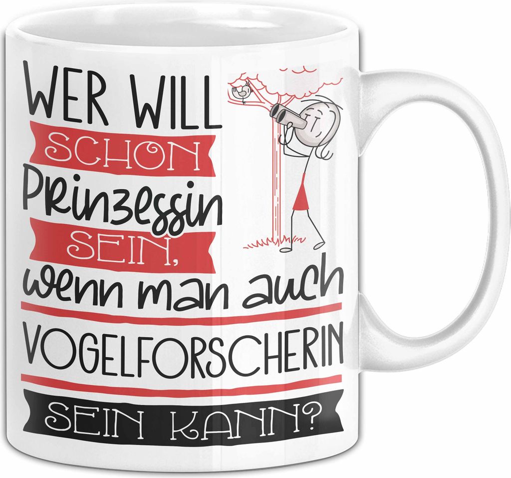 Vogelforscherin Tasse Geschenk Spruch Wer Will Schon Prinzessin Sein Wenn Man Auch Vogelforscherin Sein Kann (Weiß)