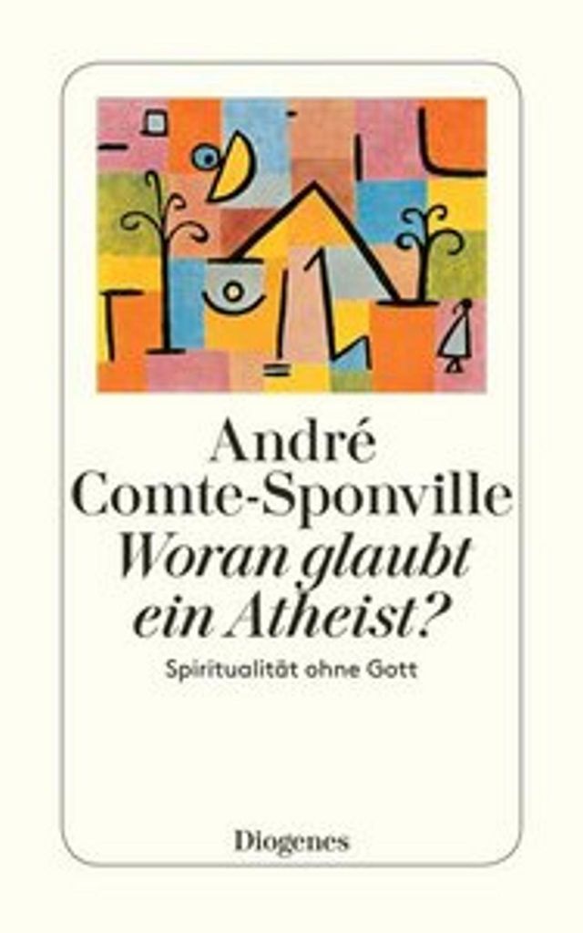 Woran glaubt ein Atheist?: Spiritualität ohne Gott (detebe)