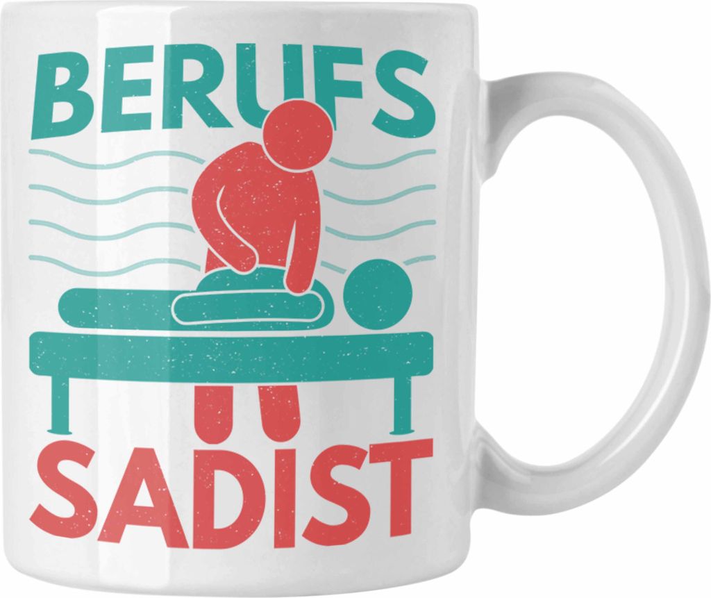 Trendation - Berufs Sadist Physiotherapeut Geschenk Physiotherapie Lustig Tasse Spruch (Weiß)
