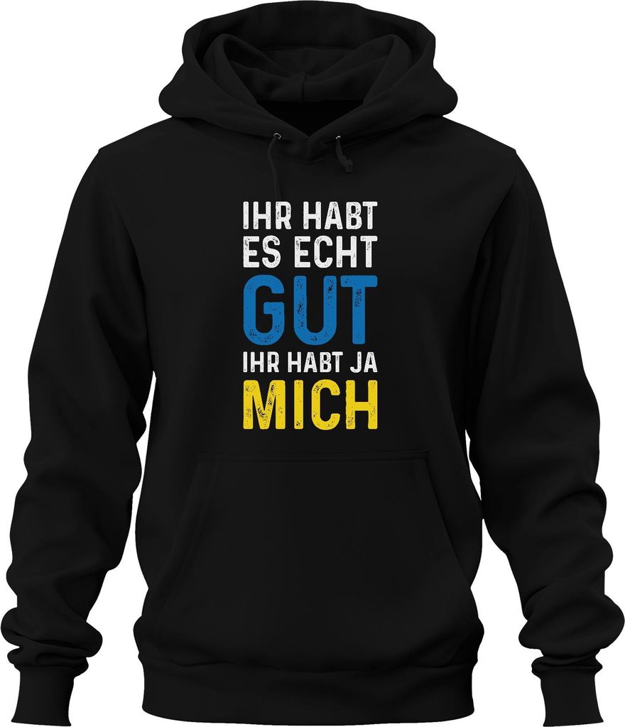 Ihr habt es echt gut ihr habt mich Spruch Sarkasmus Statement Uni Hoodie Kapuzenpullover, Schwarz, M