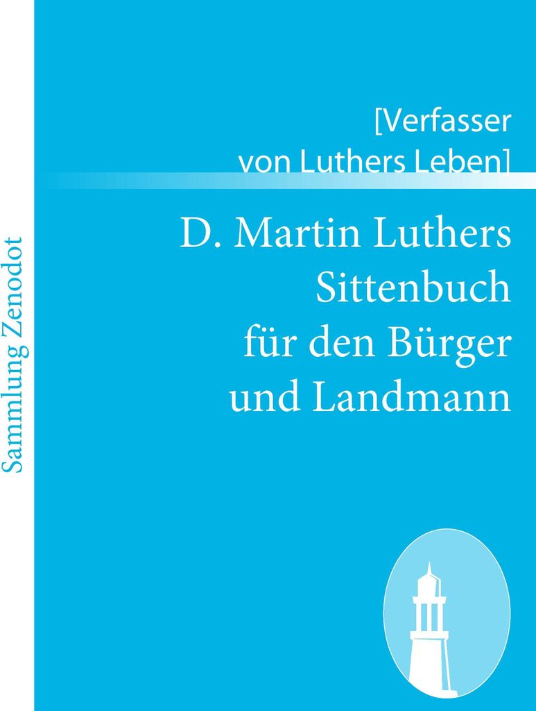 D. Martin Luthers Sittenbuch für den Bürger und Landmann