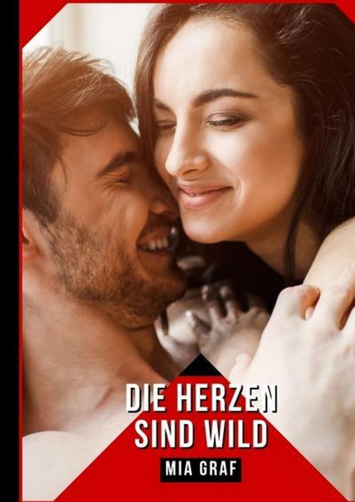 Die Herzen sind wild - Erotische Literatur: Sinnliche Erzählungen von Mia Graf (ab 18)