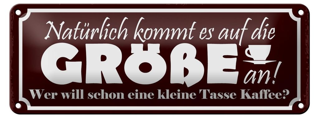 Blechschild Spruch 27x10cm Kaffee wer will kleine Tasse Dekoration