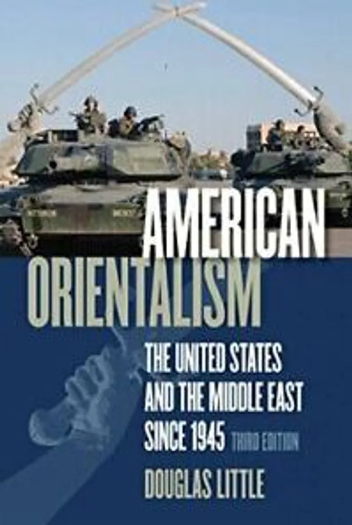 Décrypter la Stratégie des USA : L'Orientalisme Américain Douglas Little