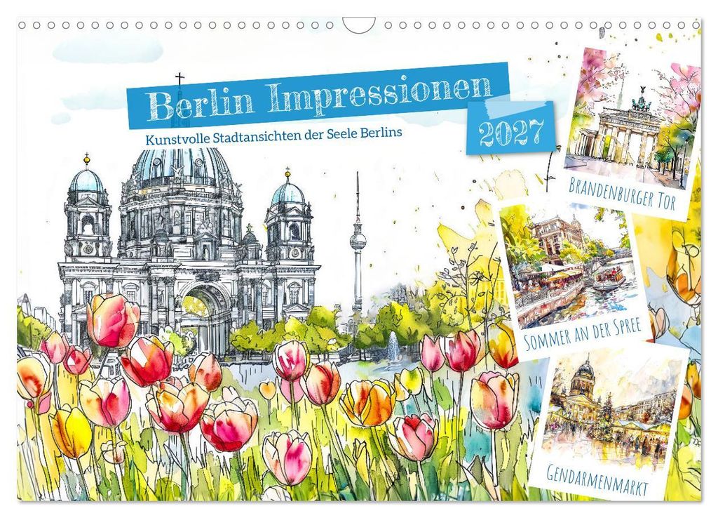 Berlin Impressionen - Kunstvolle Stadtansichten der Seele Berlins (Wandkalender 2027 DIN A3 quer), CALVENDO Monatskalender
