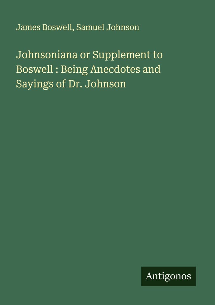 Johnsoniana oder Beilage zu Boswell: Anekdoten und Sprüche von Dr. Johnson