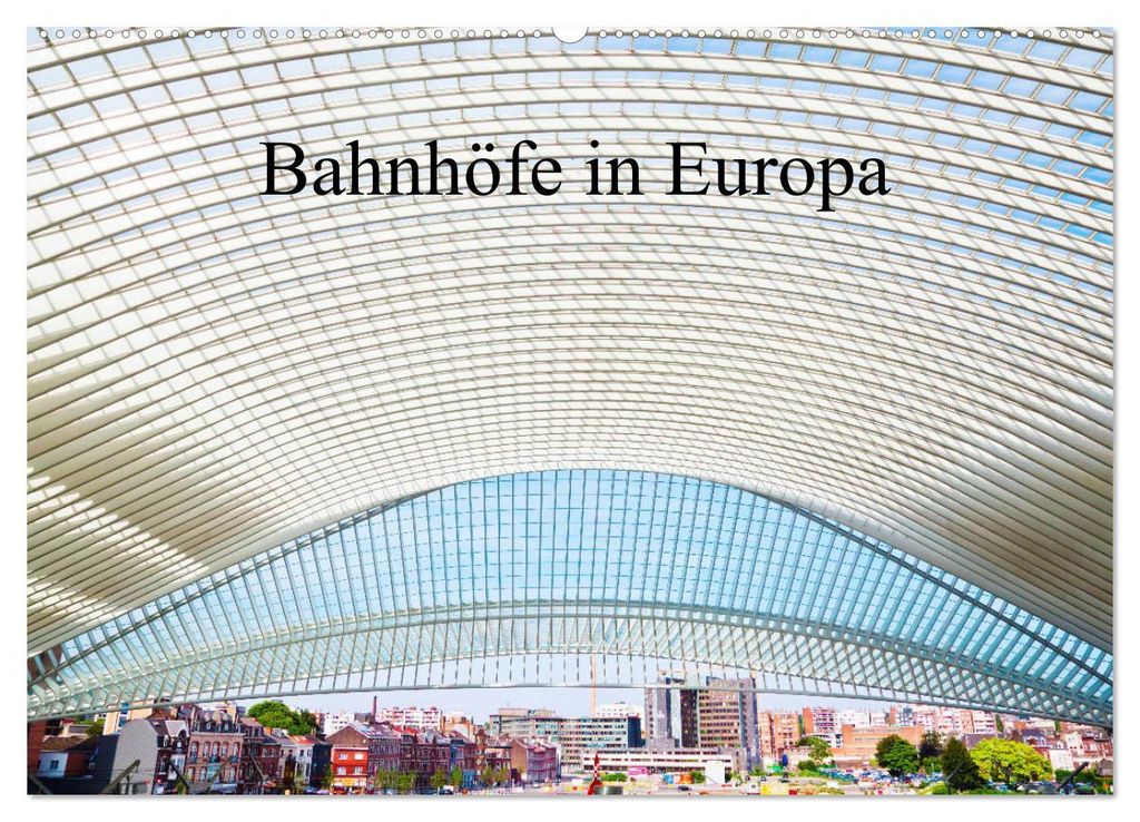 Bahnhöfe in Europa (Wandkalender 2027 DIN A2 quer), CALVENDO Monatskalender