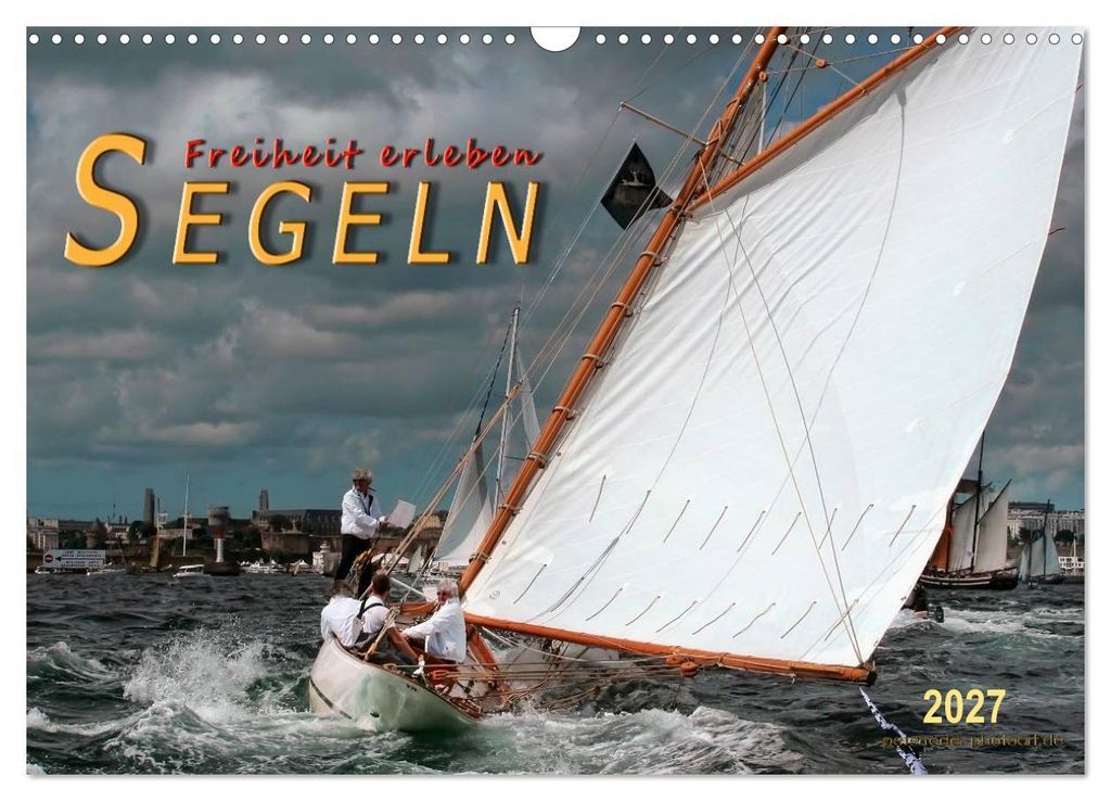 Segeln, Freiheit erleben (Wandkalender 2027 DIN A3 quer), CALVENDO Monatskalender