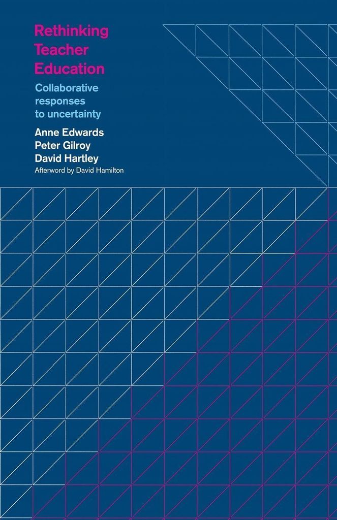 Rethinking teacher education: collaborative responses to uncertainty by Anne